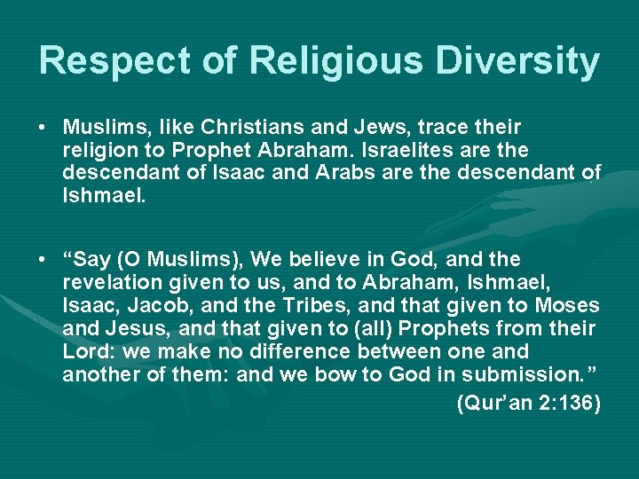 Respect of Religious Diversity • Muslims, like Christians and Jews, trace their religion to