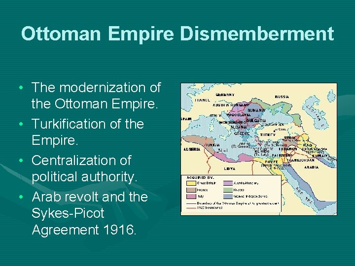 Ottoman Empire Dismemberment • The modernization of the Ottoman Empire. • Turkification of the