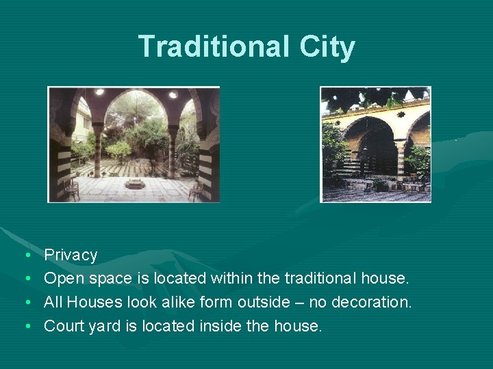 Traditional City • • Privacy Open space is located within the traditional house. All