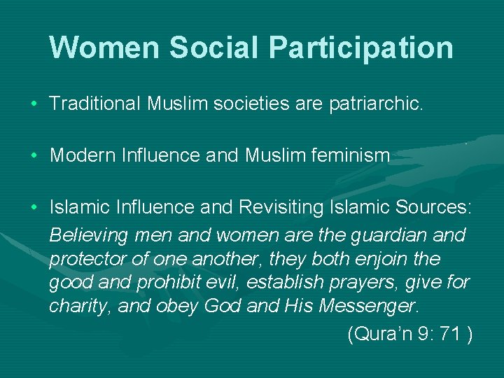 Women Social Participation • Traditional Muslim societies are patriarchic. • Modern Influence and Muslim