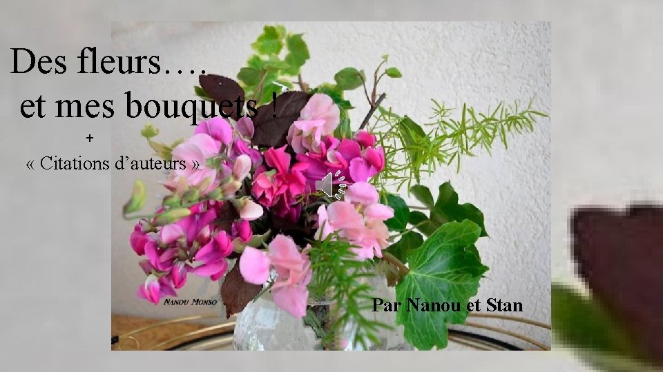 Des fleurs…. et mes bouquets ! + « Citations d’auteurs » Par Nanou et