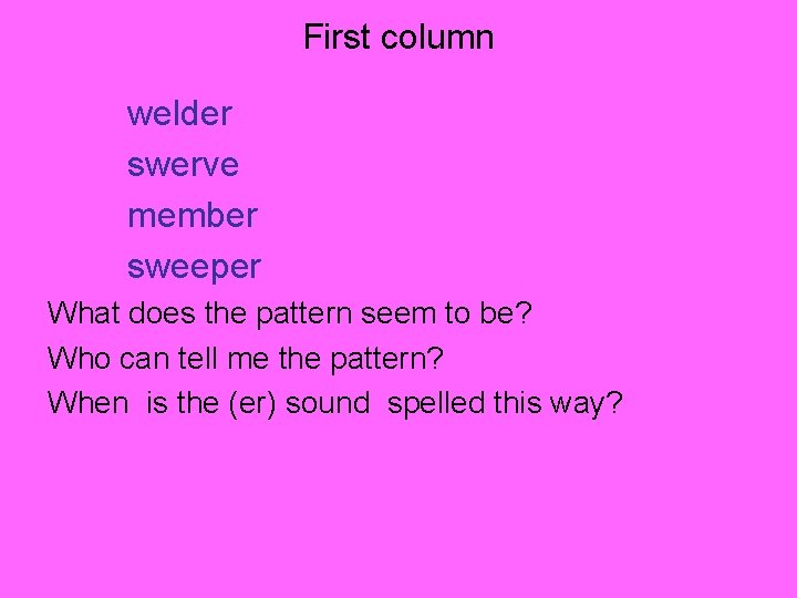 First column welder swerve member sweeper What does the pattern seem to be? Who First column welder swerve member sweeper What does the pattern seem to be? Who