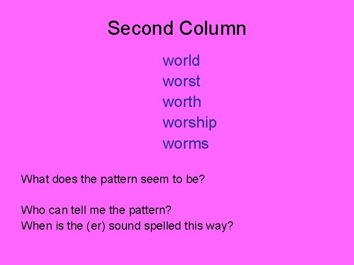 Second Column world worst worth worship worms What does the pattern seem to be? Second Column world worst worth worship worms What does the pattern seem to be?