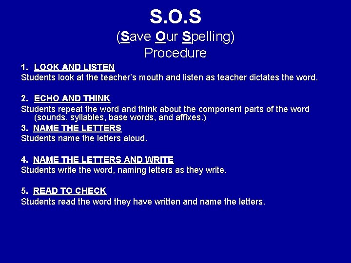 S. O. S (Save Our Spelling) Procedure 1. LOOK AND LISTEN Students look at S. O. S (Save Our Spelling) Procedure 1. LOOK AND LISTEN Students look at