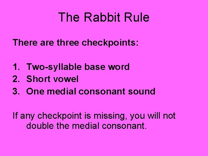 The Rabbit Rule There are three checkpoints: 1. Two-syllable base word 2. Short vowel The Rabbit Rule There are three checkpoints: 1. Two-syllable base word 2. Short vowel
