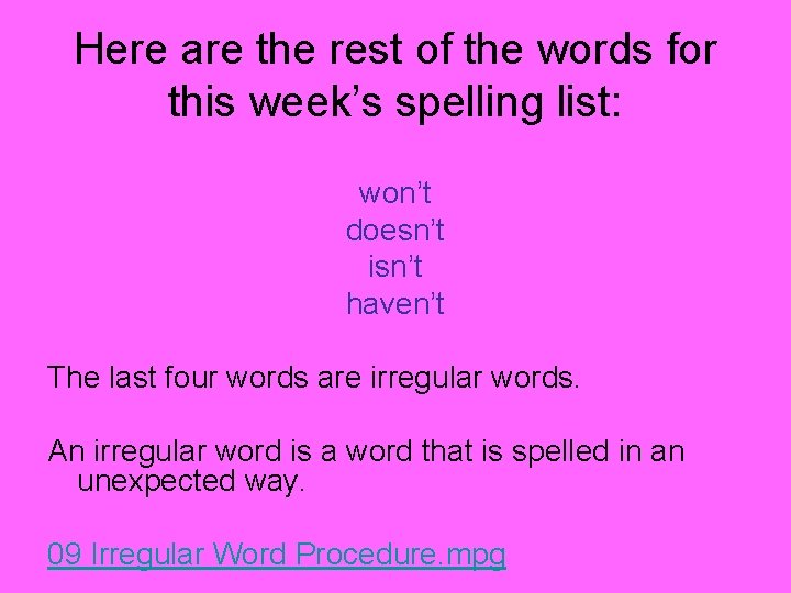 Here are the rest of the words for this week’s spelling list: won’t doesn’t Here are the rest of the words for this week’s spelling list: won’t doesn’t