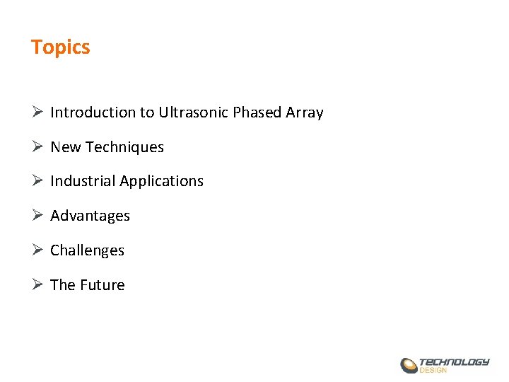 Topics Ø Introduction to Ultrasonic Phased Array Ø New Techniques Ø Industrial Applications Ø