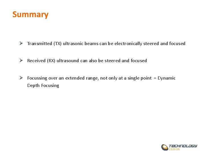 Summary Ø Transmitted (TX) ultrasonic beams can be electronically steered and focused Ø Received