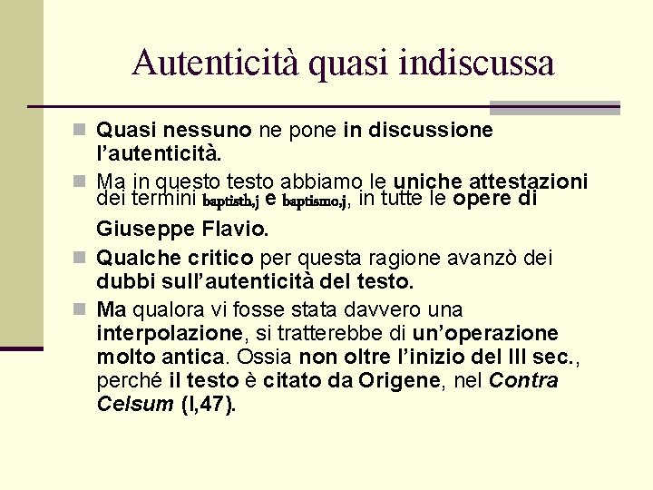 Autenticità quasi indiscussa n Quasi nessuno ne pone in discussione l’autenticità. n Ma in Autenticità quasi indiscussa n Quasi nessuno ne pone in discussione l’autenticità. n Ma in