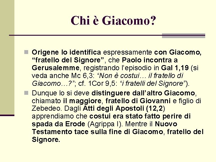 Chi è Giacomo? n Origene lo identifica espressamente con Giacomo, “fratello del Signore”, che Chi è Giacomo? n Origene lo identifica espressamente con Giacomo, “fratello del Signore”, che