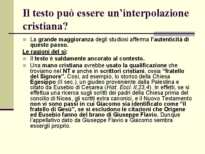 Il testo può essere un’interpolazione cristiana? n La grande maggioranza degli studiosi afferma l’autenticità Il testo può essere un’interpolazione cristiana? n La grande maggioranza degli studiosi afferma l’autenticità