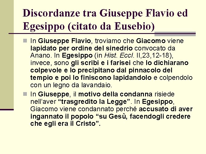 Discordanze tra Giuseppe Flavio ed Egesippo (citato da Eusebio) n In Giuseppe Flavio, troviamo Discordanze tra Giuseppe Flavio ed Egesippo (citato da Eusebio) n In Giuseppe Flavio, troviamo