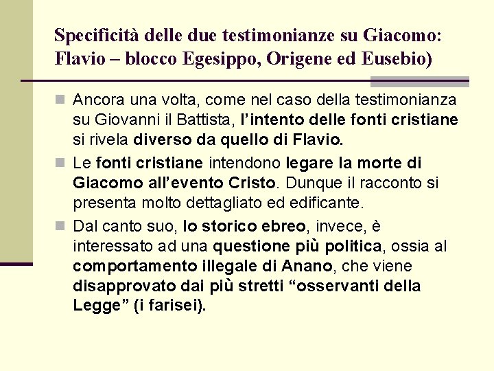 Specificità delle due testimonianze su Giacomo: Flavio – blocco Egesippo, Origene ed Eusebio) n Specificità delle due testimonianze su Giacomo: Flavio – blocco Egesippo, Origene ed Eusebio) n