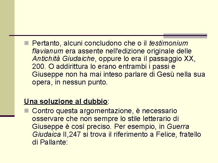 n Pertanto, alcuni concludono che o il testimonium flavianum era assente nell'edizione originale delle n Pertanto, alcuni concludono che o il testimonium flavianum era assente nell'edizione originale delle