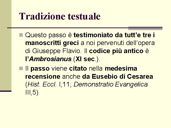 Tradizione testuale n Questo passo è testimoniato da tutt’e tre i manoscritti greci a Tradizione testuale n Questo passo è testimoniato da tutt’e tre i manoscritti greci a