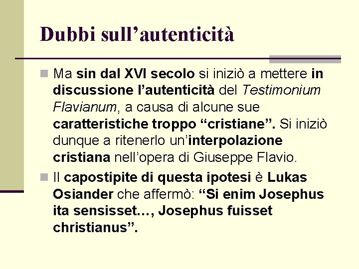 Dubbi sull’autenticità n Ma sin dal XVI secolo si iniziò a mettere in discussione Dubbi sull’autenticità n Ma sin dal XVI secolo si iniziò a mettere in discussione