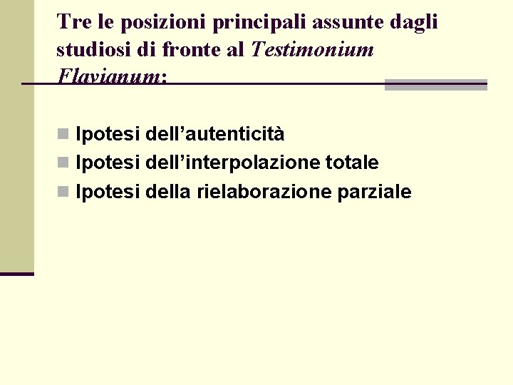 Tre le posizioni principali assunte dagli studiosi di fronte al Testimonium Flavianum: n Ipotesi Tre le posizioni principali assunte dagli studiosi di fronte al Testimonium Flavianum: n Ipotesi