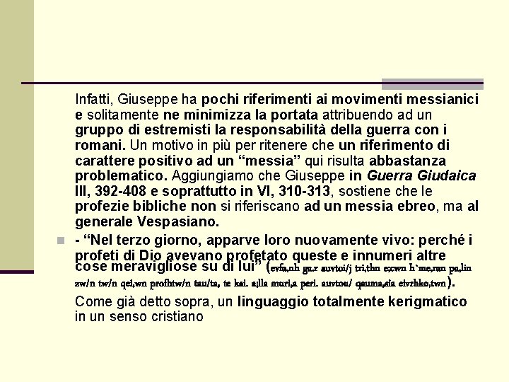Infatti, Giuseppe ha pochi riferimenti ai movimenti messianici e solitamente ne minimizza la portata Infatti, Giuseppe ha pochi riferimenti ai movimenti messianici e solitamente ne minimizza la portata