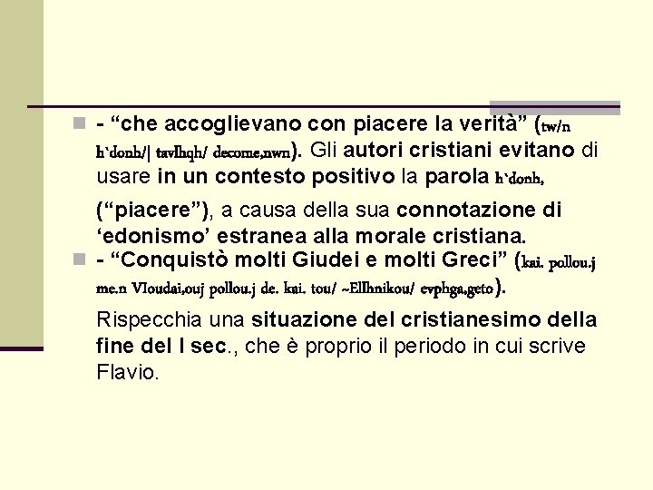 n - “che accoglievano con piacere la verità” (tw/n h`donh/| tavlhqh/ decome, nwn). Gli n - “che accoglievano con piacere la verità” (tw/n h`donh/| tavlhqh/ decome, nwn). Gli