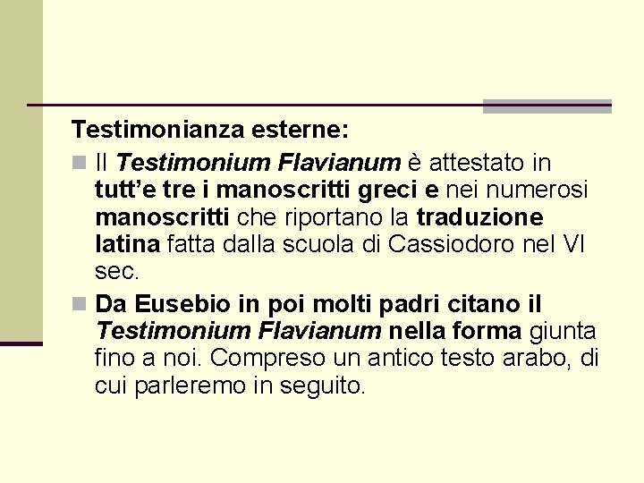 Testimonianza esterne: n Il Testimonium Flavianum è attestato in tutt’e tre i manoscritti greci Testimonianza esterne: n Il Testimonium Flavianum è attestato in tutt’e tre i manoscritti greci