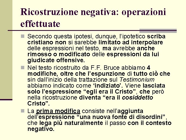 Ricostruzione negativa: operazioni effettuate n Secondo questa ipotesi, dunque, l’ipotetico scriba cristiano non si Ricostruzione negativa: operazioni effettuate n Secondo questa ipotesi, dunque, l’ipotetico scriba cristiano non si