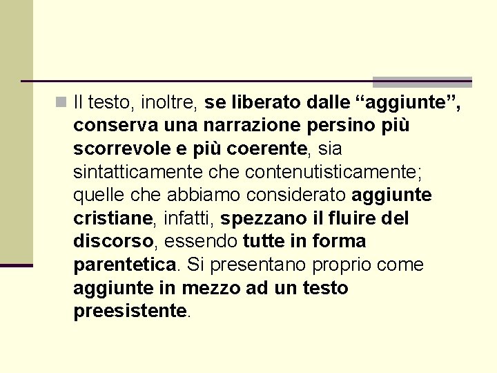 n Il testo, inoltre, se liberato dalle “aggiunte”, conserva una narrazione persino più scorrevole n Il testo, inoltre, se liberato dalle “aggiunte”, conserva una narrazione persino più scorrevole