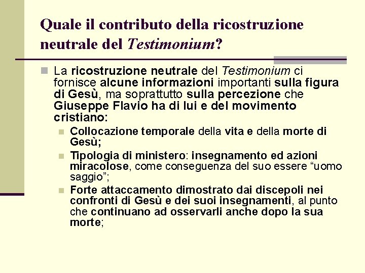 Quale il contributo della ricostruzione neutrale del Testimonium? n La ricostruzione neutrale del Testimonium Quale il contributo della ricostruzione neutrale del Testimonium? n La ricostruzione neutrale del Testimonium