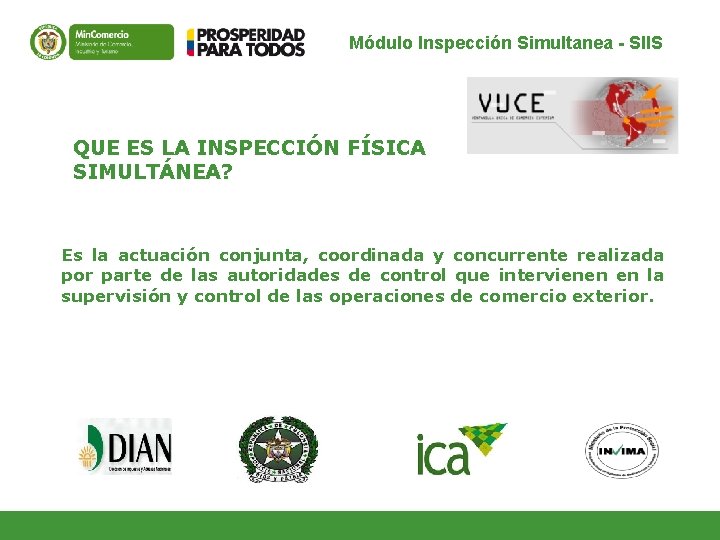 Módulo Inspección Simultanea - SIIS QUE ES LA INSPECCIÓN FÍSICA SIMULTÁNEA? Es la actuación Módulo Inspección Simultanea - SIIS QUE ES LA INSPECCIÓN FÍSICA SIMULTÁNEA? Es la actuación