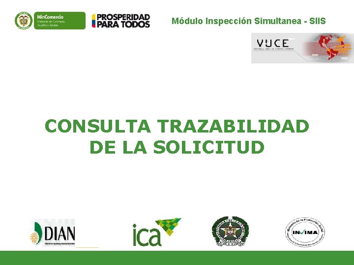Módulo Inspección Simultanea - SIIS CONSULTA TRAZABILIDAD DE LA SOLICITUD Módulo Inspección Simultanea - SIIS CONSULTA TRAZABILIDAD DE LA SOLICITUD