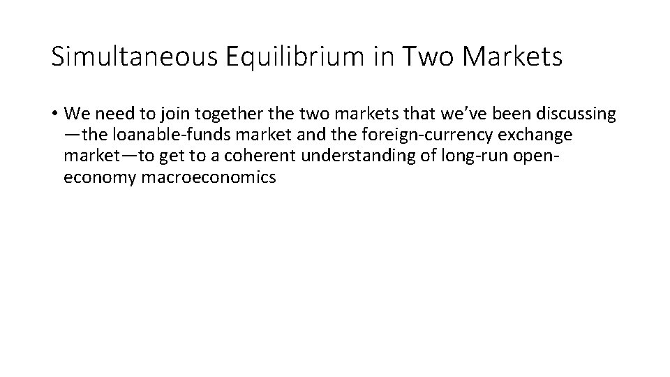 Simultaneous Equilibrium in Two Markets • We need to join together the two markets