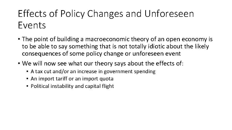 Effects of Policy Changes and Unforeseen Events • The point of building a macroeconomic