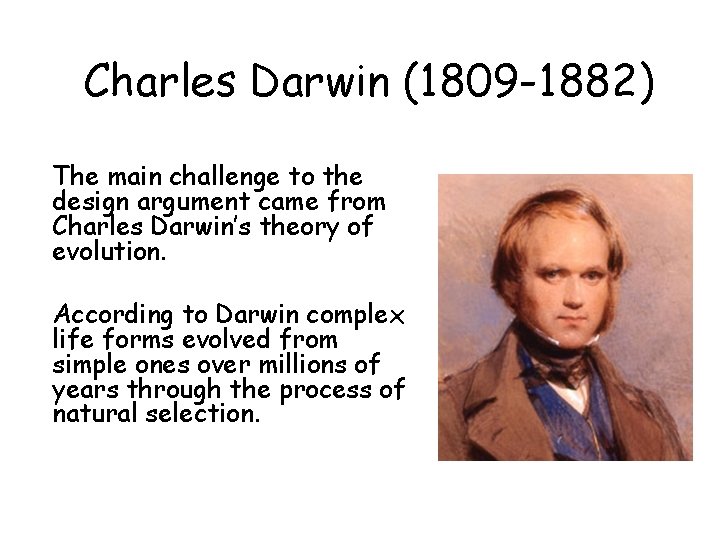 Charles Darwin (1809 -1882) The main challenge to the design argument came from Charles