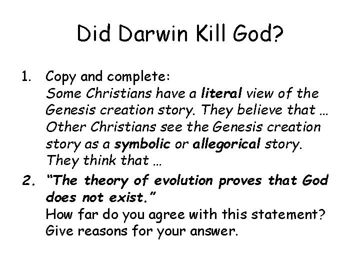 Did Darwin Kill God? 1. Copy and complete: Some Christians have a literal view