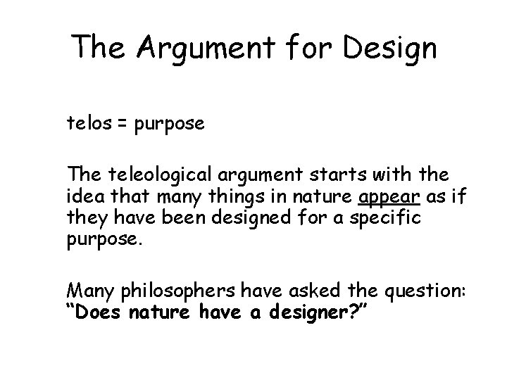 The Argument for Design telos = purpose The teleological argument starts with the idea
