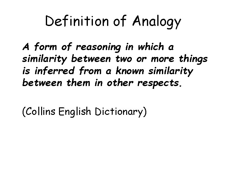 Definition of Analogy A form of reasoning in which a similarity between two or