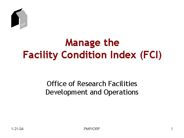 ORF Manage the Facility Condition Index (FCI) Office of Research Facilities Development and Operations