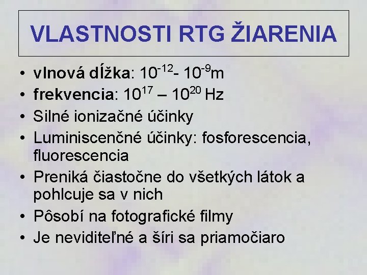 VLASTNOSTI RTG ŽIARENIA vlnová dĺžka: 10 -12 - 10 -9 m 17 20 frekvencia: