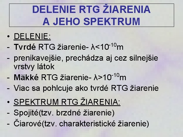 DELENIE RTG ŽIARENIA A JEHO SPEKTRUM • DELENIE: -10 - Tvrdé RTG žiarenie- λ<10