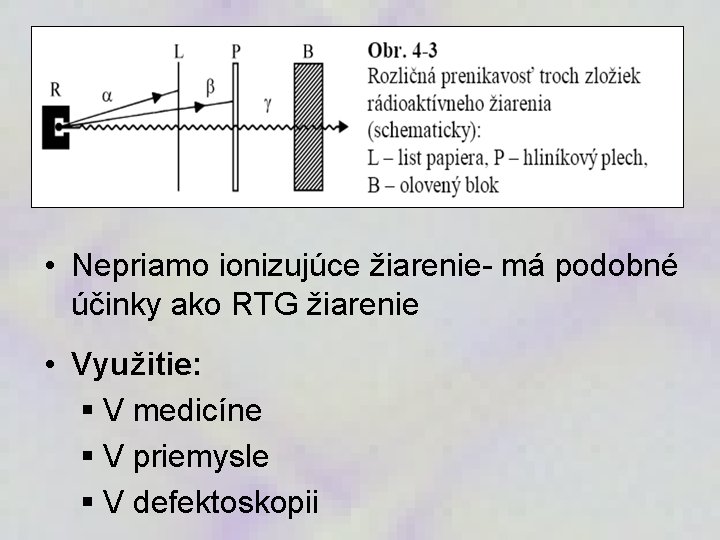  • Nepriamo ionizujúce žiarenie- má podobné účinky ako RTG žiarenie • Využitie: §