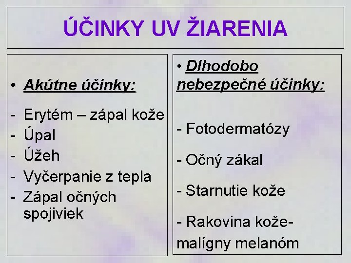 ÚČINKY UV ŽIARENIA • Akútne účinky: - • Dlhodobo nebezpečné účinky: Erytém – zápal