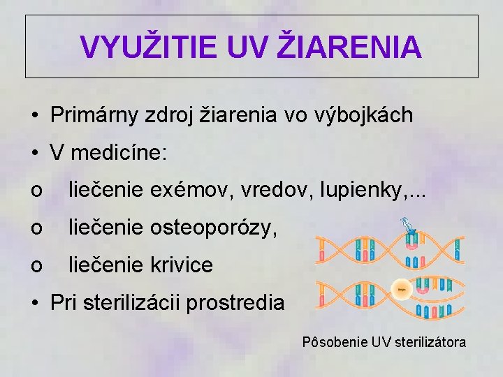 VYUŽITIE UV ŽIARENIA • Primárny zdroj žiarenia vo výbojkách • V medicíne: o liečenie