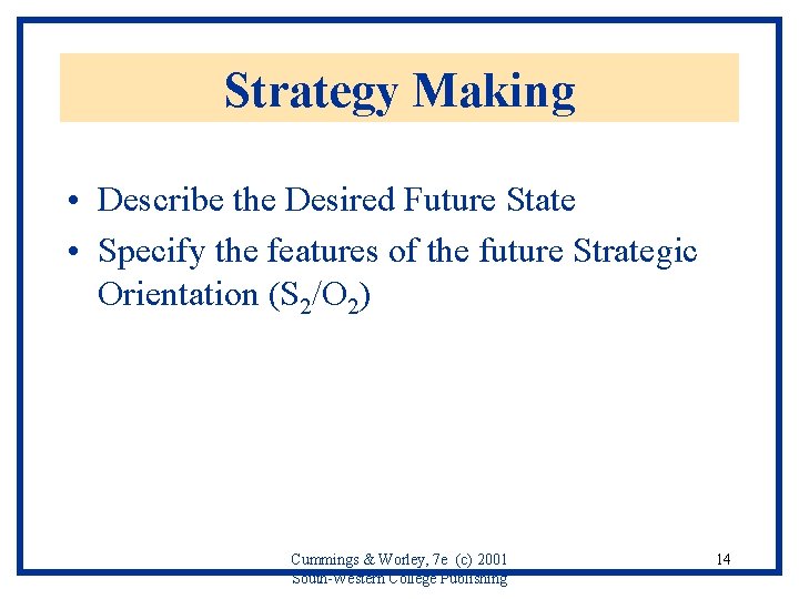 Strategy Making • Describe the Desired Future State • Specify the features of the