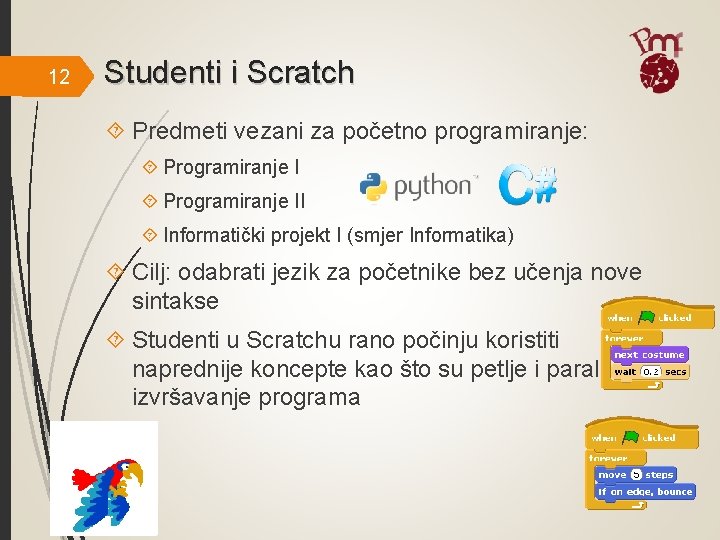 12 Studenti i Scratch Predmeti vezani za početno programiranje: Programiranje II Informatički projekt I