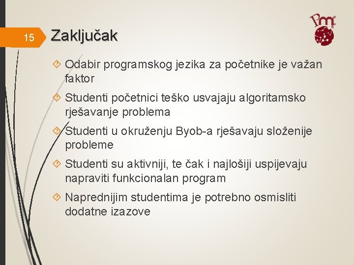 15 Zaključak Odabir programskog jezika za početnike je važan faktor Studenti početnici teško usvajaju