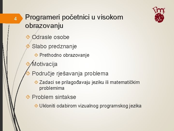 4 Programeri početnici u visokom obrazovanju Odrasle osobe Slabo predznanje Prethodno obrazovanje Motivacija Područje