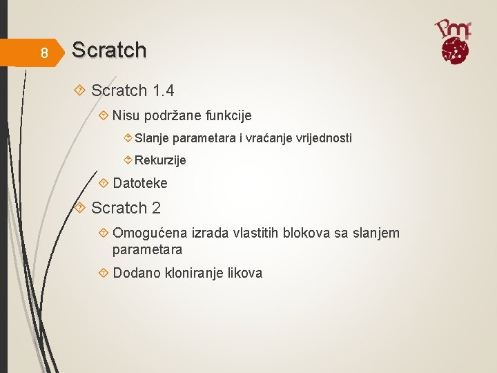 8 Scratch 1. 4 Nisu podržane funkcije Slanje parametara i vraćanje vrijednosti Rekurzije Datoteke