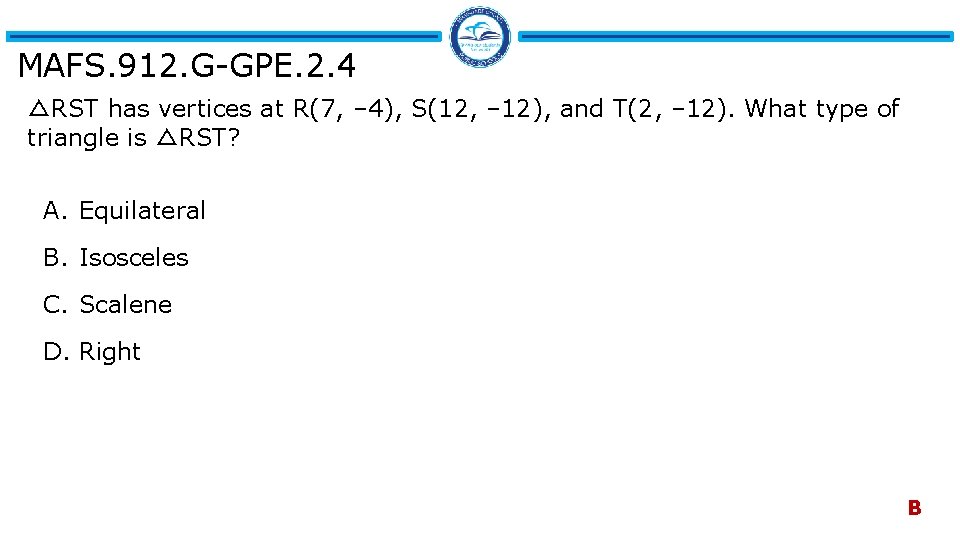 MAFS. 912. G-GPE. 2. 4 △RST has vertices at R(7, – 4), S(12, –