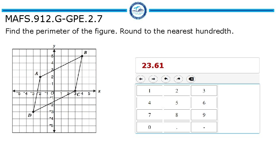 MAFS. 912. G-GPE. 2. 7 Find the perimeter of the figure. Round to the