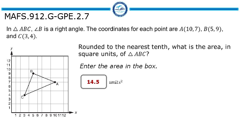 MAFS. 912. G-GPE. 2. 7 Enter the area in the box. 14. 5 