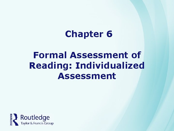 Chapter 6 Formal Assessment of Reading: Individualized Assessment 